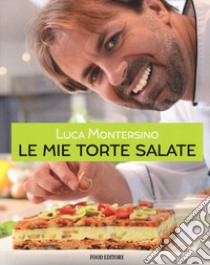 Le mie torte salate libro di Montersino Luca