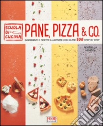 Pane, pizza & co. Ingredienti e ricette illustrate con oltre 500 step by step libro di Venezia Rossella