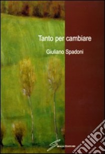 Tanto per cambiare libro di Spadoni Giuliano