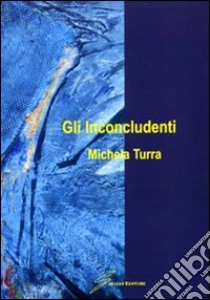 Gli inconcludenti libro di Turra Michela