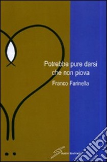 Potrebbe pure darsi che non piova libro di Farinella Franco