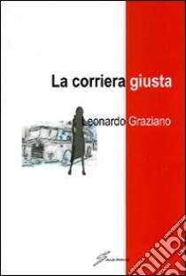 La corriera giusta libro di Graziano Leonardo