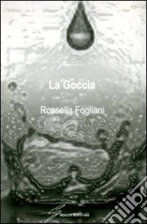 La goccia libro di Fogliani Rossella