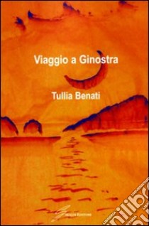 Viaggio a Ginostra libro di Benati Tullia