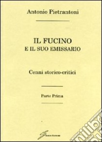 Il Fucino e il suo emissario libro di Pietrantoni Antonio