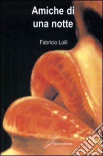 Amiche di una notte libro di Lolli Fabricio