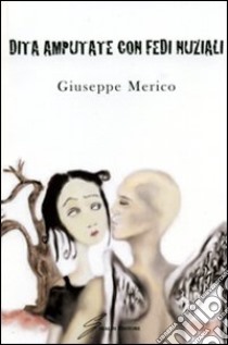 Dita amputate con fedi nuziali libro di Merico Giuseppe