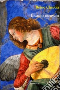 Il Canto ritrovato libro di Checola Remo