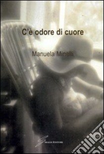 C'è odore di cuore libro di Minelli Manuela