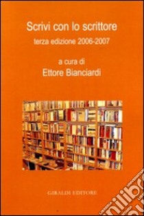 Scrivi con lo scrittore 2006-2007 libro di Bianciardi E. (cur.)