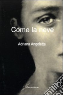 Come la neve libro di Angoletta Adriana