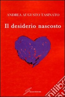 Il desiderio nascosto libro di Tasinato Andrea Augusto