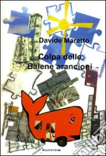 Colpa delle balene arancioni libro di Maretto Davide