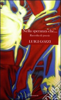 Nella speranza che... libro di Gozzi Luigi