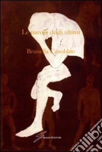 Le parole degli ultimi libro di Canobbio Brunella