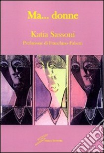 Ma... donne libro di Sassoni Katia