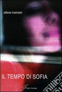 Il tempo di Sofia libro di Mariani Alisia