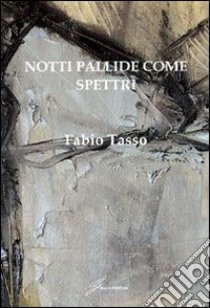 Notti pallide come spettri libro di Tasso Fabio