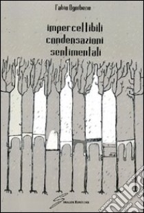 Impercettibili condensazioni sentimentali libro di Ognibene Fabio