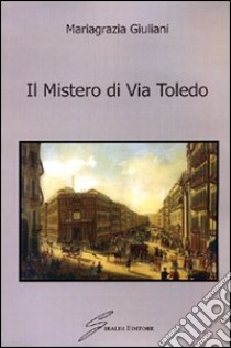 Il mistero di via Toledo libro di Giuliani Mariagrazia