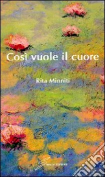 Così vuole il cuore libro di Minniti Rita