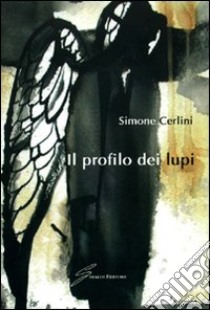 Il profilo dei lupi libro di Cerlini Simone