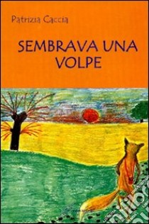 Sembrava una volpe libro di Caccia Patrizia