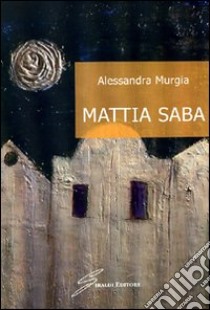 Mattia Saba libro di Murgia Alessandra