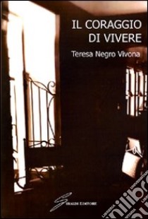 Il coraggio di vivere libro di Negro Vivona Teresa