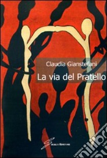 La via del Pratello libro di Gianstefani Claudia