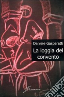 La loggia del convento libro di Gasparetti Daniele