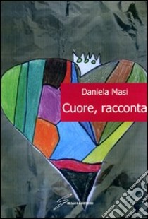 Cuore, racconta libro di Masi Daniela