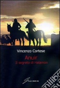 Anuir. Il segreto di Halamon libro di Cortese Vincenzo