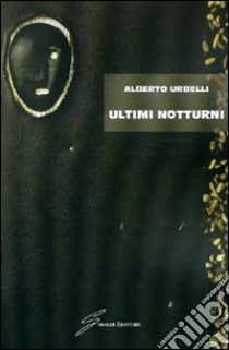 Ultimi notturni libro di Urbelli Alberto