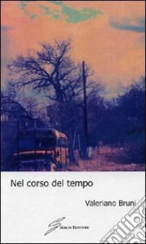 Nel corso del tempo libro di Bruni Valeriano