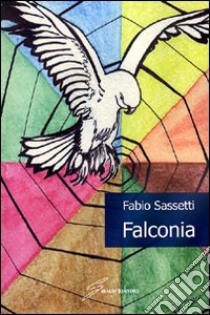 Falconia libro di Sassetti Fabio