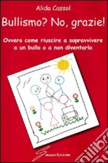 Bullismo? No, grazie! libro di Cassol Alida