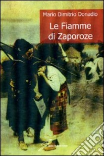 Le fiamme di Zaporoze libro di Donadio Mario Dimitrio