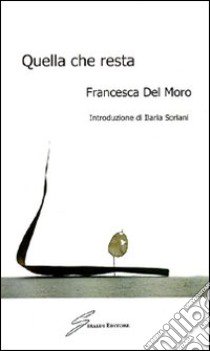Quella che resta libro di Del Moro Francesca