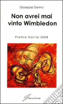 Non avrei mai vinto Wimbledon libro di Genna Giuseppe