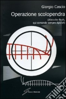 Operazione scolopendra (altro che Bush, qui comanda sempre Apollo!) libro di Cascio Giorgio