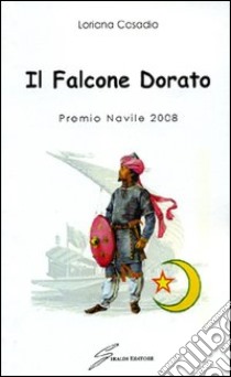 Il falcone dorato. Premio Navile 2008 libro di Casadio Loriana