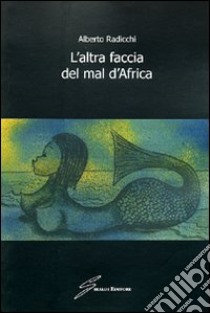 L'altra faccia del mal d'Africa libro di Radicchi Alberto