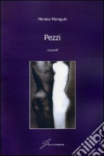 Pezzi. Racconti libro di Malaguti Monica