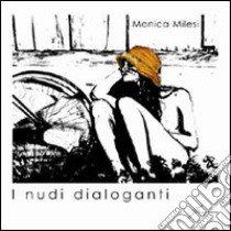 I nudi dialoganti libro di Milesi Monica