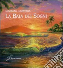 La baia dei sogni libro di Fioravanti Riccardo