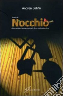 Storia di Nocchio, di un cavaliere senza macchia e di un prode salumiere libro di Salina Andrea