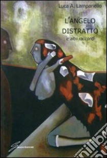 L'angelo distratto e altri racconti libro di Lampariello Luca Antonio