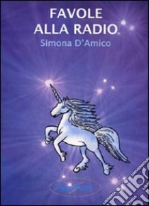 Favole alla radio libro di D'Amico Simona