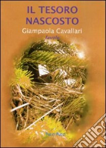 Il tesoro nascosto. Favole libro di Cavallari Giampaola